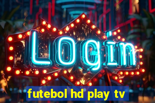 futebol hd play tv